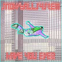 snowballsystem have you ever