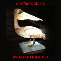 GESTOERTER BAECKER wir gehen unter deck